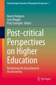 Title: Post-critical Perspectives on Higher Education: Reclaiming the Educational in the University, Author: Naomi Hodgson