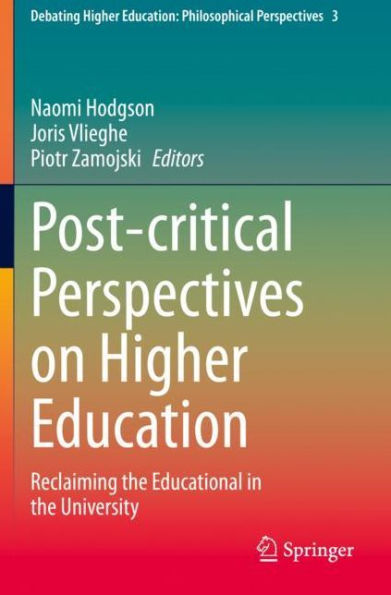 Post-critical Perspectives on Higher Education: Reclaiming the Educational in the University
