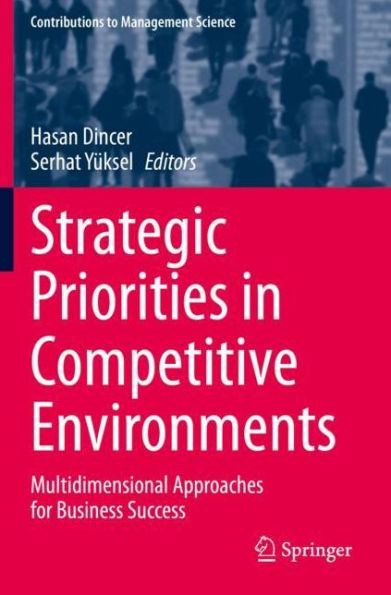 Strategic Priorities in Competitive Environments: Multidimensional Approaches for Business Success