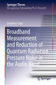 Title: Broadband Measurement and Reduction of Quantum Radiation Pressure Noise in the Audio Band, Author: Jonathan Cripe