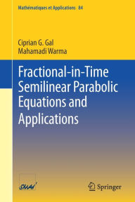 Title: Fractional-in-Time Semilinear Parabolic Equations and Applications, Author: Ciprian G. Gal