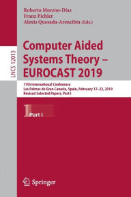 Title: Computer Aided Systems Theory - EUROCAST 2019: 17th International Conference, Las Palmas de Gran Canaria, Spain, February 17-22, 2019, Revised Selected Papers, Part I, Author: Roberto Moreno-Díaz