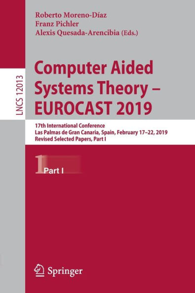 Computer Aided Systems Theory - EUROCAST 2019: 17th International Conference, Las Palmas de Gran Canaria, Spain, February 17-22, 2019, Revised Selected Papers, Part I