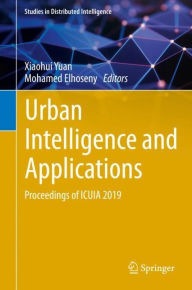 Title: Urban Intelligence and Applications: Proceedings of ICUIA 2019, Author: Xiaohui Yuan