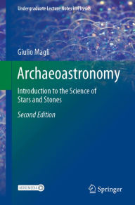 Title: Archaeoastronomy: Introduction to the Science of Stars and Stones, Author: Giulio Magli