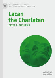 Title: Lacan the Charlatan, Author: Peter D. Mathews