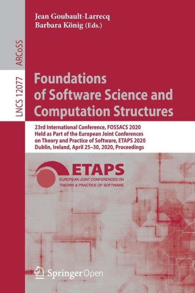 Foundations of Software Science and Computation Structures: 23rd International Conference, FOSSACS 2020, Held as Part of the European Joint Conferences on Theory and Practice of Software, ETAPS 2020, Dublin, Ireland, April 25-30, 2020, Proceedings