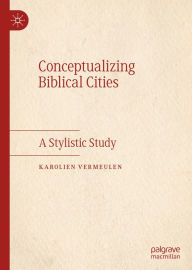 Title: Conceptualizing Biblical Cities: A Stylistic Study, Author: Karolien Vermeulen