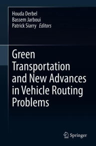 Title: Green Transportation and New Advances in Vehicle Routing Problems, Author: Houda Derbel