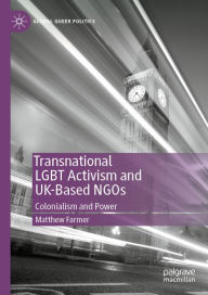 Title: Transnational LGBT Activism and UK-Based NGOs: Colonialism and Power, Author: Matthew Farmer