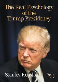 Title: The Real Psychology of the Trump Presidency, Author: Stanley Renshon