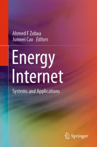 Title: Energy Internet: Systems and Applications, Author: Ahmed F Zobaa