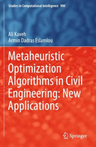 Title: Metaheuristic Optimization Algorithms in Civil Engineering: New Applications, Author: Ali Kaveh