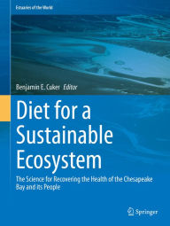 Title: Diet for a Sustainable Ecosystem: The Science for Recovering the Health of the Chesapeake Bay and its People, Author: Benjamin E. Cuker