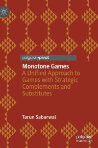 Title: Monotone Games: A Unified Approach to Games with Strategic Complements and Substitutes, Author: Tarun Sabarwal