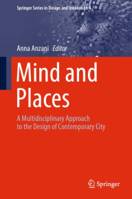 Title: Mind and Places: A Multidisciplinary Approach to the Design of Contemporary City, Author: Anna Anzani