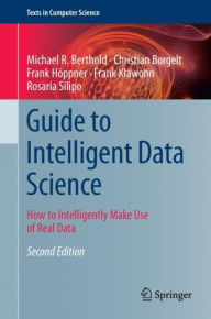 Title: Guide to Intelligent Data Science: How to Intelligently Make Use of Real Data, Author: Michael R. Berthold