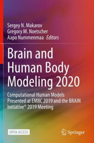 Title: Brain and Human Body Modeling 2020: Computational Human Models Presented at EMBC 2019 and the BRAIN Initiative® 2019 Meeting, Author: Sergey N. Makarov