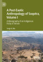 A Post-Exotic Anthropology of Soqotra, Volume I: A Mesography of an Indigenous Polity in Yemen