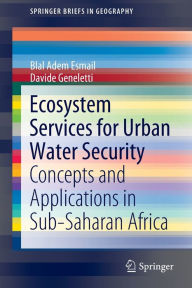 Title: Ecosystem Services for Urban Water Security: Concepts and Applications in Sub-Saharan Africa, Author: Blal Adem Esmail