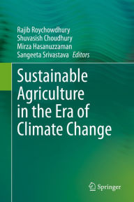 Title: Sustainable Agriculture in the Era of Climate Change, Author: Rajib Roychowdhury