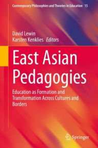 Title: East Asian Pedagogies: Education as Formation and Transformation Across Cultures and Borders, Author: David Lewin