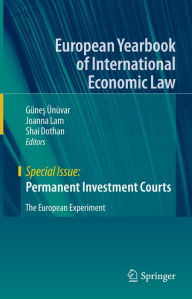 Title: Permanent Investment Courts: The European Experiment, Author: Günes Ünüvar