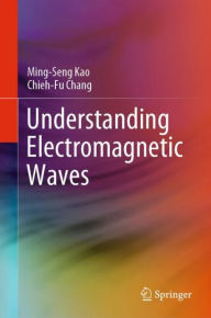 Title: Understanding Electromagnetic Waves, Author: Ming-Seng Kao