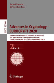 Title: Advances in Cryptology - EUROCRYPT 2020: 39th Annual International Conference on the Theory and Applications of Cryptographic Techniques, Zagreb, Croatia, May 10-14, 2020, Proceedings, Part II, Author: Anne Canteaut