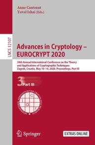 Title: Advances in Cryptology - EUROCRYPT 2020: 39th Annual International Conference on the Theory and Applications of Cryptographic Techniques, Zagreb, Croatia, May 10-14, 2020, Proceedings, Part III, Author: Anne Canteaut