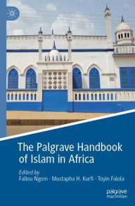 Title: The Palgrave Handbook of Islam in Africa, Author: Fallou Ngom