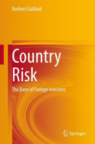 Title: Country Risk: The Bane of Foreign Investors, Author: Norbert Gaillard