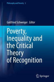 Title: Poverty, Inequality and the Critical Theory of Recognition, Author: Gottfried Schweiger