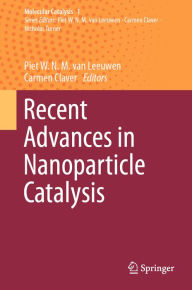 Title: Recent Advances in Nanoparticle Catalysis, Author: Piet W.N.M. van Leeuwen