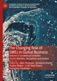 Title: The Changing Role of SMEs in Global Business: Volume II: Contextual Evolution Across Markets, Disciplines and Sectors, Author: Alkis Thrassou