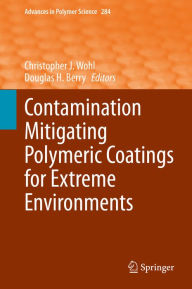 Title: Contamination Mitigating Polymeric Coatings for Extreme Environments, Author: Christopher J. Wohl