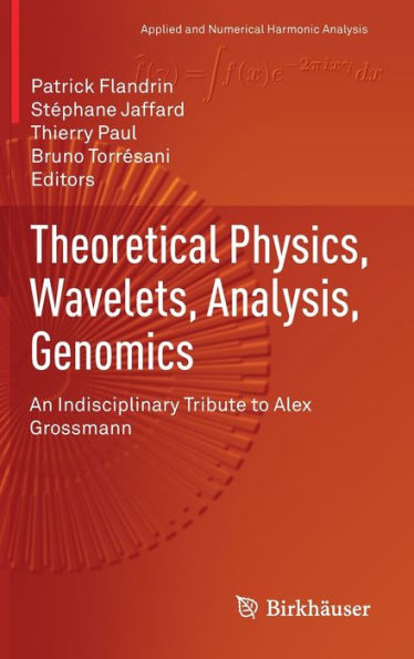 Theoretical Physics, Wavelets, Analysis, Genomics: An Indisciplinary Tribute to Alex Grossmann