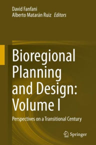 Title: Bioregional Planning and Design: Volume I: Perspectives on a Transitional Century, Author: David Fanfani