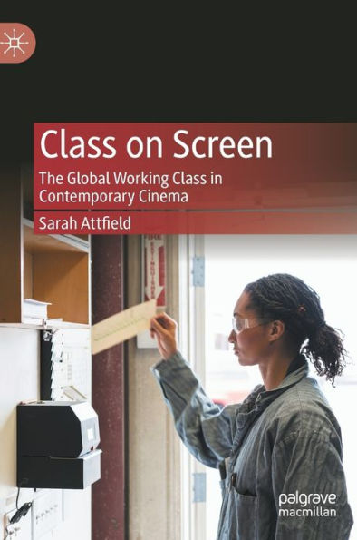 Class on Screen: The Global Working Class in Contemporary Cinema