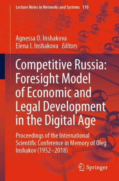 Competitive Russia: Foresight Model of Economic and Legal Development in the Digital Age: Proceedings of the International Scientific Conference in Memory of Oleg Inshakov (1952-2018)