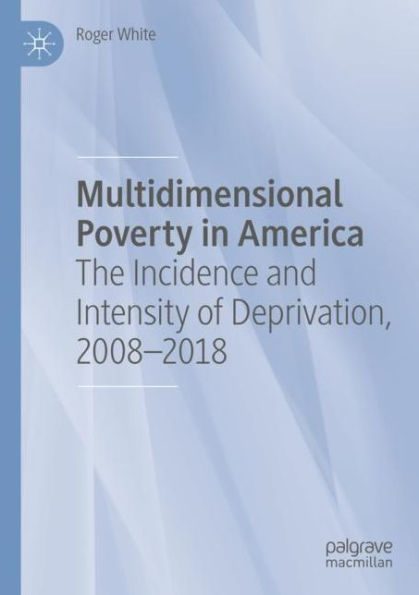 Multidimensional Poverty America: The Incidence and Intensity of Deprivation, 2008-2018