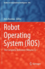 Title: Robot Operating System (ROS): The Complete Reference (Volume 5), Author: Anis Koubaa
