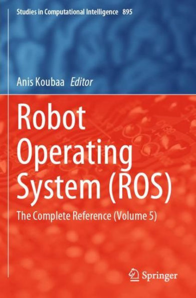 Robot Operating System (ROS): The Complete Reference (Volume 5)
