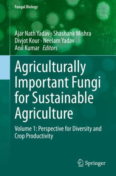 Agriculturally Important Fungi for Sustainable Agriculture: Volume 1: Perspective for Diversity and Crop Productivity