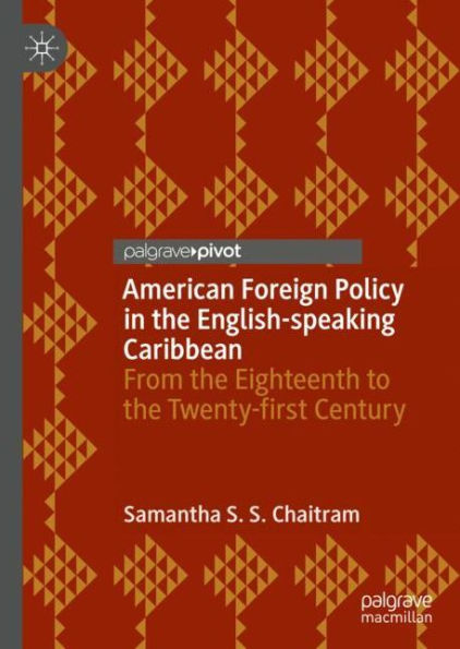 American Foreign Policy in the English-speaking Caribbean: From the Eighteenth to the Twenty-first Century