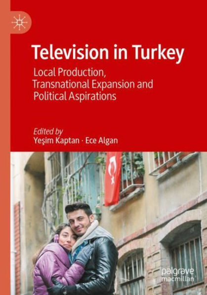 Television Turkey: Local Production, Transnational Expansion and Political Aspirations