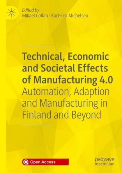 Technical, Economic and Societal Effects of Manufacturing 4.0: Automation, Adaption and Manufacturing in Finland and Beyond