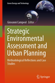 Title: Strategic Environmental Assessment and Urban Planning: Methodological Reflections and Case Studies, Author: Giovanni Campeol