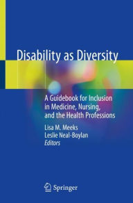 Title: Disability as Diversity: A Guidebook for Inclusion in Medicine, Nursing, and the Health Professions, Author: Lisa M. Meeks