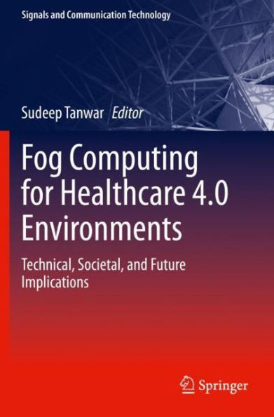 Fog Computing for Healthcare 4.0 Environments: Technical, Societal, and Future Implications